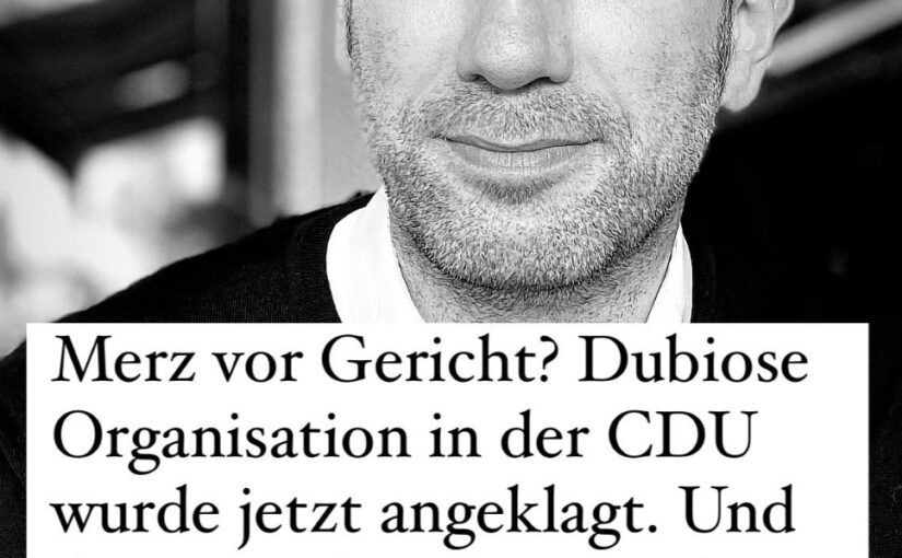 Vor Gericht angeklagt – CDU und das Unwesen von Friedrich Merz vor Gericht wegen dubioser Machenschaften