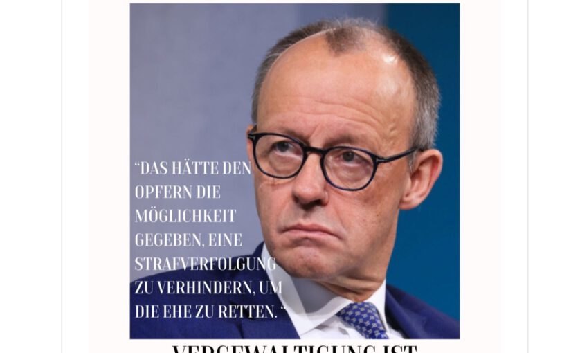 Keine Ehe rettet eine Vergewaltigung – Herr Merz, das ist keine Detailfrage!
