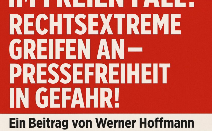 Deutschland im freien Fall! Rechtsextreme greifen an – Pressefreiheit in Gefahr!