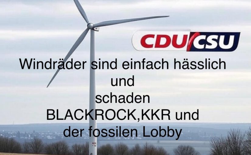 Friedrich merz - Aussage über Windräder als Lobbyanhänger von BlackRock, KKR ist er für ÖL, Gas und Atomkraft. Wie viel Dreck entsteht bei dieser Förderung?